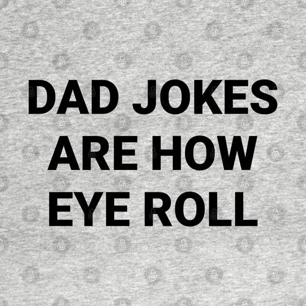 Dad Jokes Are How Eye Roll by fishing for men